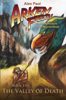 The Valley of Death: 5 (Arken Freeth and the Adventure of the Neanderthals)