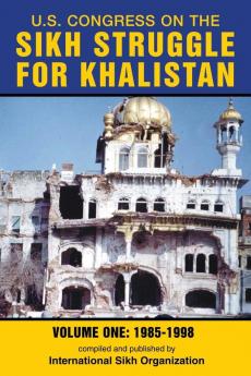 U.S. Congress on the Sikh Struggle for Khalistan: Volume One 1985 - 1998