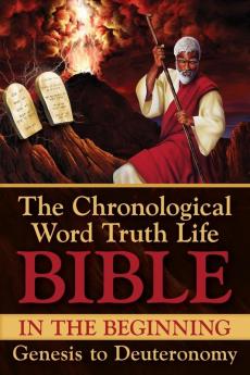 In the Beginning Genesis to Deuteronomy: With Selected Text From 1 Chronicles (Chronological Word Truth Life Bible)