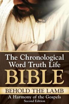 Behold The Lamb A Harmony of the Gospels (Chronological Word Truth Life Bible)