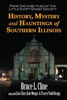 History Mystery and Hauntings of Southern Illinois