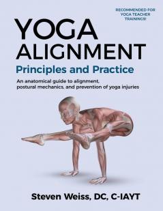 Yoga Alignment Principles and Practice B&W edition: An anatomical guide to alignment postural mechanics and the prevention of yoga injuries