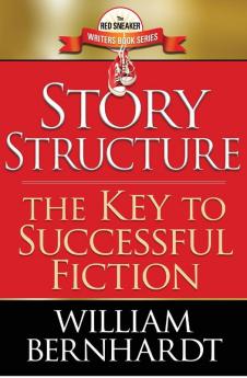 Story Structure: The Key to Successful Fiction: 1 (The Red Sneaker Writers Book)