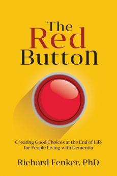 The Red Button: Creating Good Choices at the End of Life for People Living with Dementia