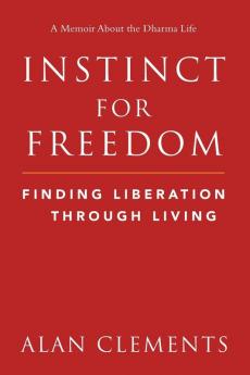 Instinct for Freedom: Finding Liberation Through Living