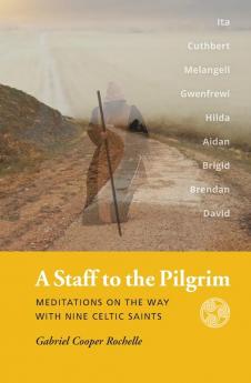 A Staff to the Pilgrim: Meditations on the Way with Nine Celtic Saints