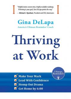 Thriving at Work: Make Your Mark Lead With Confidence Stomp Out Drama Get Home by 6:00