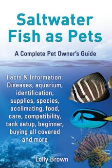 Saltwater Fish as Pets. Facts & Information: Diseases aquarium identification supplies species acclimating food care compatibility tank ... and more. A Complete Pet Owner's Guide