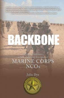 Backbone: History Traditions and Leadership Lessons of Marine Corps NCOs