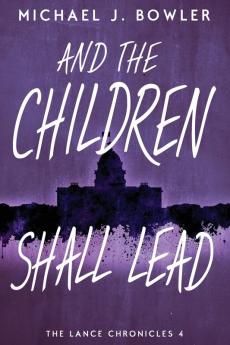 And The Children Shall Lead: 4 (Lance Chronicles)