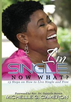 I'm Single. Now What? 13 Steps on How to Live Single and Free