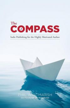 The Compass: Indie Publishing for the Highly Motivated Author