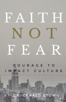 Faith Not Fear: Courage To Impact Culture