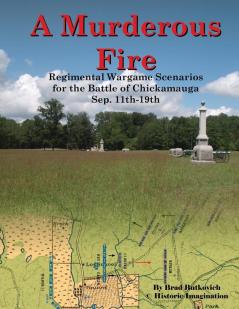 A Murderous Fire: Regimental Wargame Scenarios For The Battle of Chickamauga: Sep. 11th - 19th