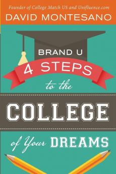 Brand U: 4 Steps to the College of Your Dreams