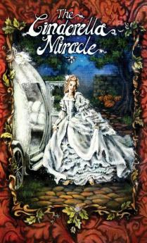 The Cinderella Miracle: 1 (Fairytales Happen...When Angels Make Mistakes)