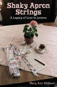 Shaky Apron Strings: A Legacy of Love in Letters