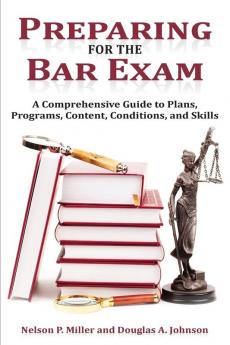 Preparing for the Bar Exam: A Comprehensive Guide to Plans Programs Content Conditions and Skills