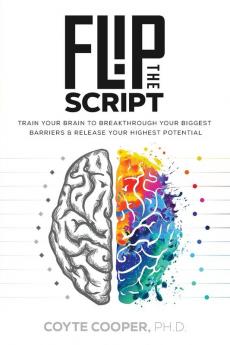 Flip the Script: Train Your Brain to Breakthrough Your Biggest Barriers and Release Your Highest Potential