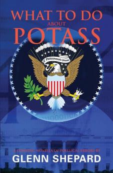 What To Do About POTASS: A comedic novella of political errors