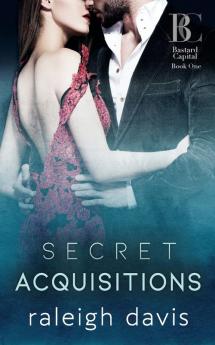 Secret Acquisitions: A billionaire bad boy second chance romance: 1 (Bastard Capital)