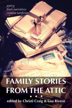 Family Stories from the Attic: Bringing letters and archives alive through creative nonfiction flash narratives and poetry