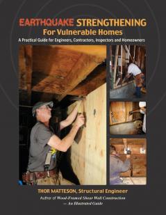 Earthquake Strengthening for Vulnerable Homes: A Practical Guide for Engineers Contractors Inspectors and Homeowners