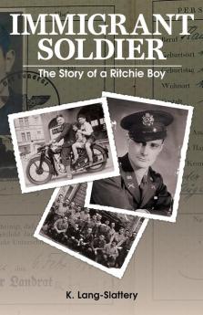 Immigrant Soldier: The Story of a Ritchie Boy