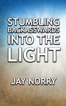 Stumbling Backasswards Into the Light