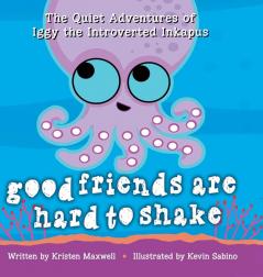 Good Friends Are Hard to Shake: 2 (Quiet Adventures of Iggy the Introverted Inkapus)