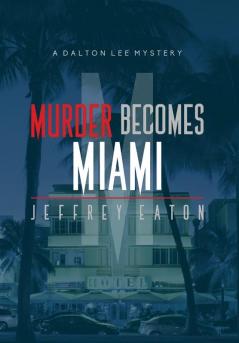 Murder Becomes Miami: A Dalton Lee Mystery: 2