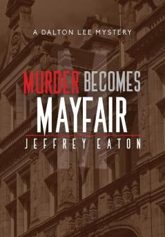 Murder Becomes Mayfair: A Dalton Lee Mystery: 3