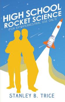 High School Rocket Science: For Extraterrestrial Use Only