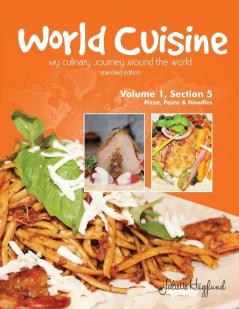 World Cuisine - My Culinary Journey Around the World Volume 1 Section 5: Pizza Pasta and Noodles (World Cuisine Volume 1)