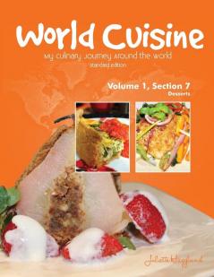 World Cuisine - My Culinary Journey Around the World Volume 1 Section 7: Desserts (World Cuisine Volume 1)