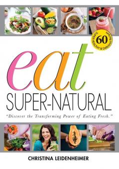 Eat Super-Natural: Discover the Transforming Power of Eating Fresh