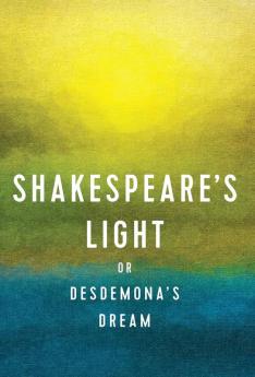 Shakespeare's Light: or Desdemona's Dream