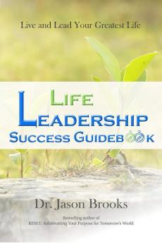 Life Leadership Success Guidebook: Live and Lead Your Greatest Life