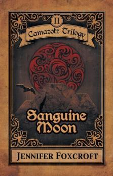 Sanguine Moon: 2 (Camazotz Trilogy)