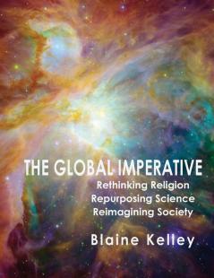 The Global Imperative: Rethinking Religion Repurposing Science Reimagining