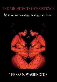 The Architects of Existence: Aje in Yoruba Cosmology Ontology and Orature