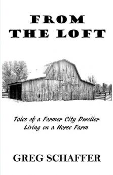 From the Loft: Tales of a Former City Dweller Living on a Horse Farm