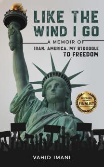 Like the Wind I Go: A memoir of Iran America my struggle to freedom