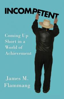 Incompetent: Coming Up Short in a World of Achievement