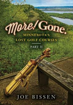 More! Gone. Minnesota's Lost Golf Courses Part II