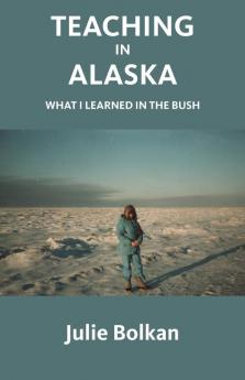 Teaching in Alaska: What I Learned in the Bush