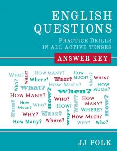 English Questions: Practice Drills in All Active Tenses - Answer Key