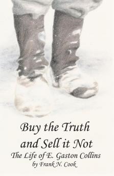 Buy the Truth and Sell it Not: The Life of E. Gaston Collins