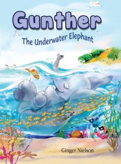 Gunther the Underwater Elephant: An adventure at sea.