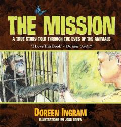 The Mission: A True Story Told Through the Eyes of the Animals: 2 (2nd Book in the Series My Sanctuary)